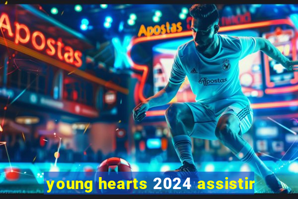 young hearts 2024 assistir